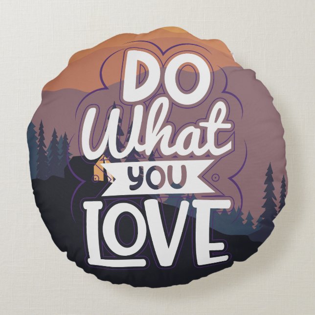 Motivational Quote design Do What you Love  Round Cushion (Back)
