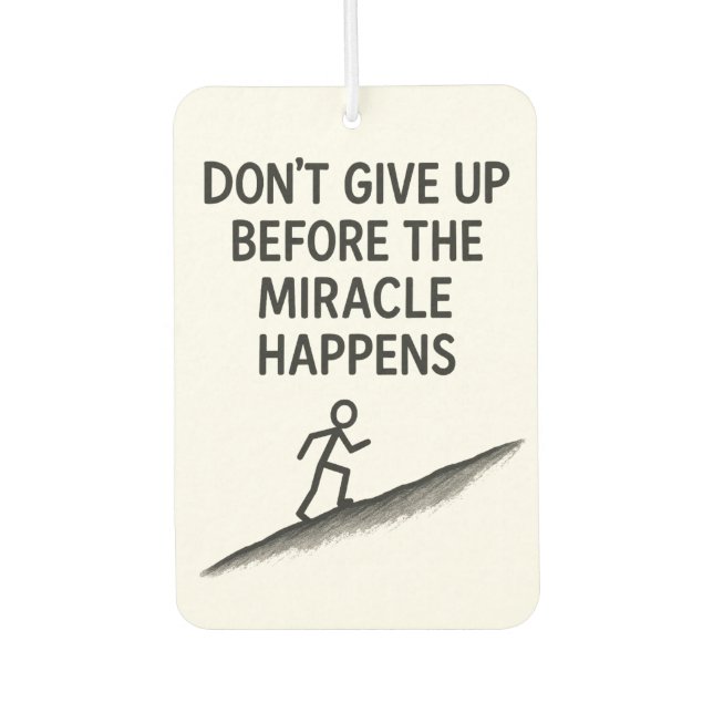 motivational quote dont give up miracle faith hope car air freshener (Front)