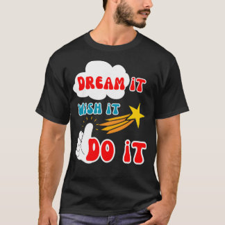Motivational Quote Dream it Wish it Do it Essentia T-Shirt
