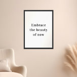 Motivational Quote Embrace the Beauty of Now Poster<br><div class="desc">**Introducing our "Embrace the Beauty of Now" Motivational Poster: Inspire the Present Moment** Elevate your space with our captivating "Embrace the Beauty of Now" Motivational Poster. This stunning artwork not only decorates your surroundings but also serves as a daily reminder to embrace the beauty of the present moment and find...</div>