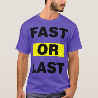 Motivational Quote Fast or Last T-Shirt