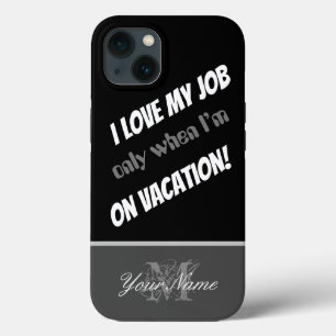 Motivational quote: I love my job on vacation! iPhone 13 Case