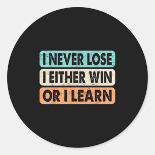 Motivational Quote I Never Lose I Either Win Or Le Classic Round Sticker
