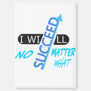 Motivational Quote I Will Succeed No Matter What Magnet