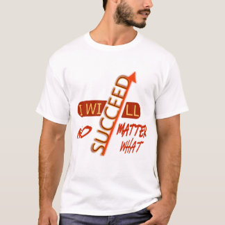 Motivational Quote I Will Succeed No Matter What T-Shirt