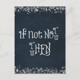Motivational Quote: If Not now, then when Postcard