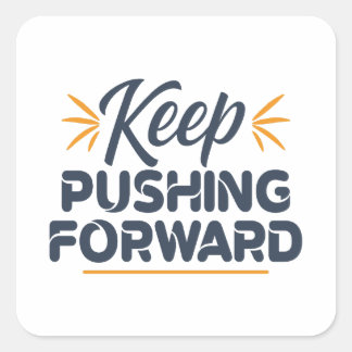 Motivational quote Keep pushing forward Square Sticker