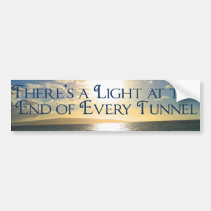 Motivational Quote Light at the End of the Tunnel Bumper Sticker