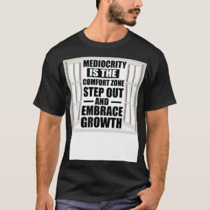 Motivational Quote Mediocrity is the Comfort Zone T-Shirt