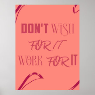 Motivational Quote Poster - "Don't Wish for It, Wo