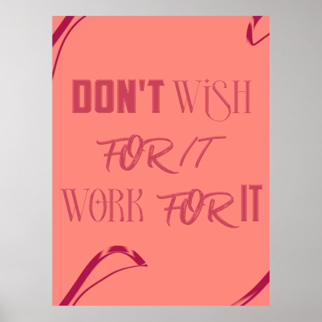 Motivational Quote Poster - "Don't Wish for It, Wo (Front)