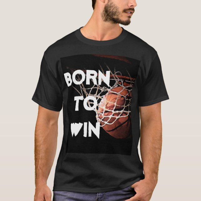 Motivational Quote Saying Basketball Born to Win T-Shirt (Front)