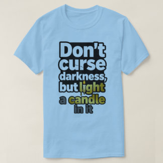 Motivational Quote T-Shirt – “Don’t Curse the Dark