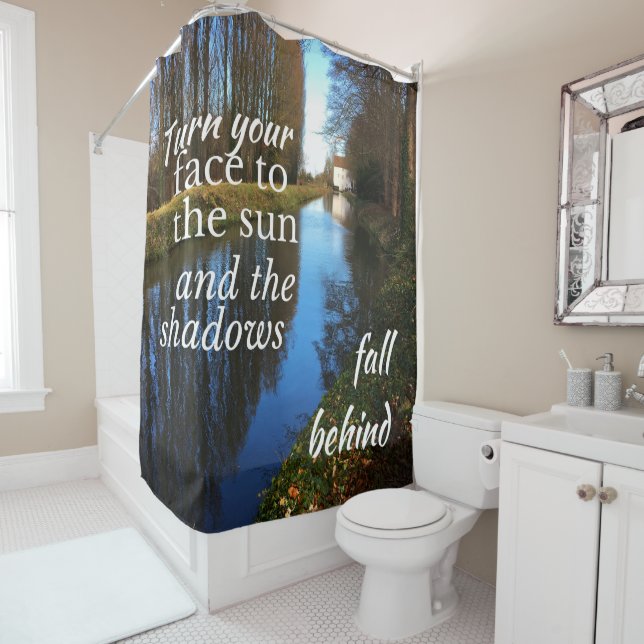 Motivational Quote: Turn your face to the sun... Shower Curtain (In Situ)