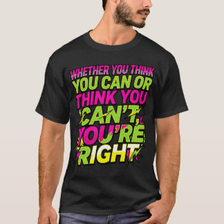 Motivational Quote Whether You Think You Can T-Shirt