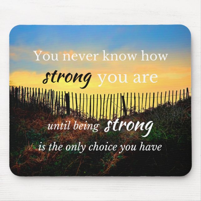 Motivational Quote: You never know how strong... Mouse Pad (Front)