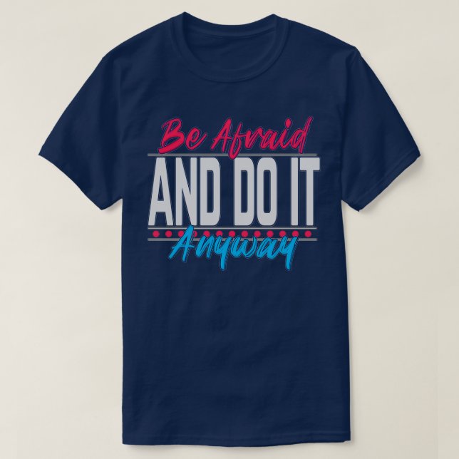 Motivational Quotes Be afraid and do it anyway T-Shirt (Design Front)