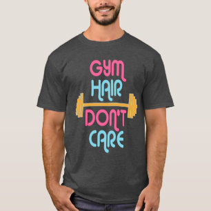 Motivational quotes for gym hair don't care T-Shirt