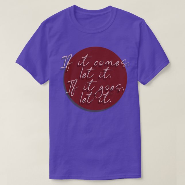 Motivational Quotes If it comes let it If it goes  T-Shirt (Design Front)