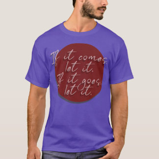 Motivational Quotes If it comes let it If it goes  T-Shirt