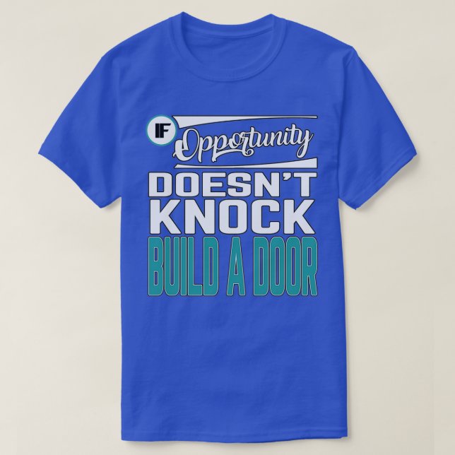 Motivational Quotes If Opportunity Doesnx27t Knock T-Shirt (Design Front)