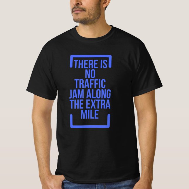 Motivational Quotes There is No Traffic Jam Along T-Shirt (Front)