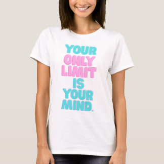 Motivational Quotes -Your Only Limit Is Your Mind T-Shirt