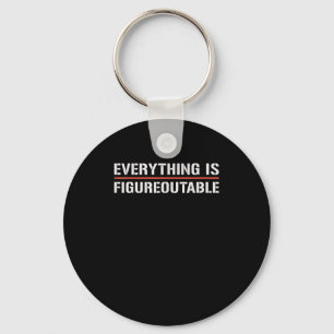 Motivational Shirt-everything Is Figureoutable Fun Key Ring