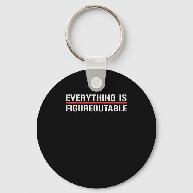 Motivational Shirt-everything Is Figureoutable Fun Key Ring (Front)