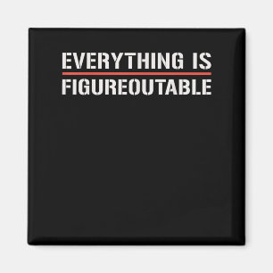 Motivational Shirt-everything Is Figureoutable Fun Magnet