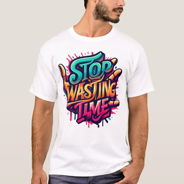 Motivational Street Art Design-Stop Wasting Time T-Shirt (Front)