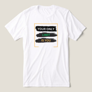 Motivational T Shirt Your Only Limit Is You