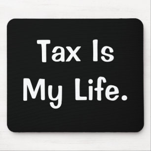 Motivational Tax Quote - Tax Is My Life Mouse Pad