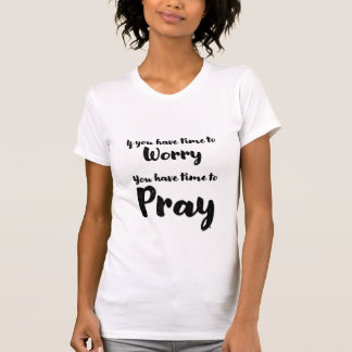 Motivational Tee Shirt  - Don't Worry - Pray
