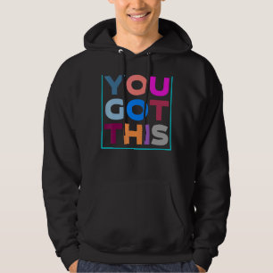Motivational Testing Day For Teacher You Got This Hoodie