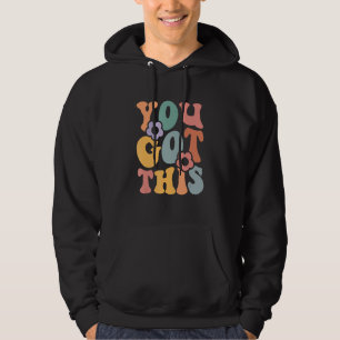 Motivational Testing Day For Teacher You Got This  Hoodie