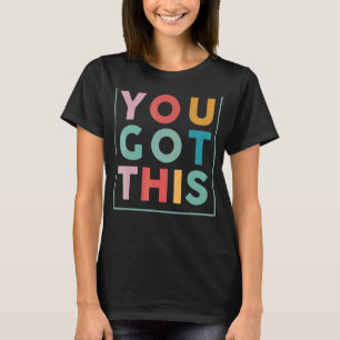 Motivational Testing Day For Teacher You Got This T-Shirt