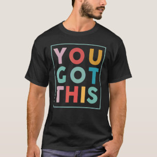 Motivational Testing Day For Teacher You Got This T-Shirt