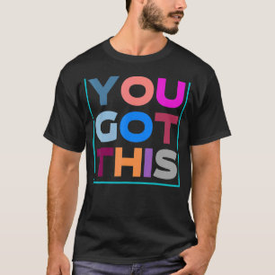 Motivational Testing Day For Teacher You Got This T-Shirt