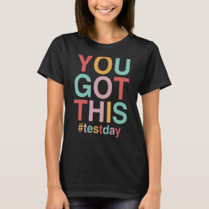 Motivational Testing Day For Teacher You Got This T-Shirt