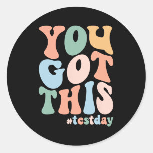 Motivational Testing Day Teacher Student You Got T Classic Round Sticker