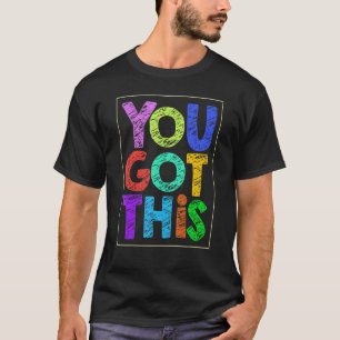 Motivational Testing Day You Got This Teacher T-Shirt