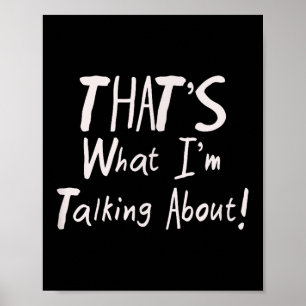 Motivational Thats What Im Talking About Funny Tee Poster