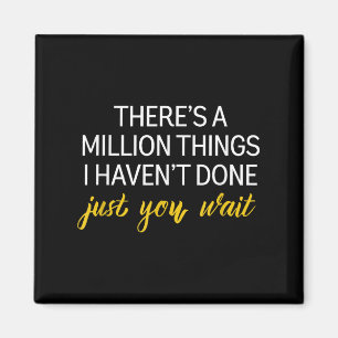 Motivational There’s A Million Things I Haven’t Do Magnet