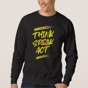 Motivational "Think Speak Act" T-Shirt Design Sweatshirt
