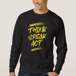Motivational "Think Speak Act" T-Shirt Design Sweatshirt