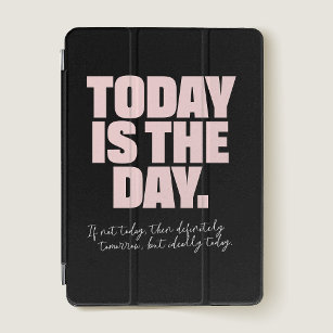 Motivational Today is the day Ipad cover