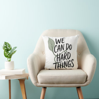Motivational "We Can Do Hard Things" Throw Pillow