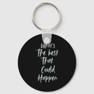Motivational What Is The Best That Could Happen Op Key Ring