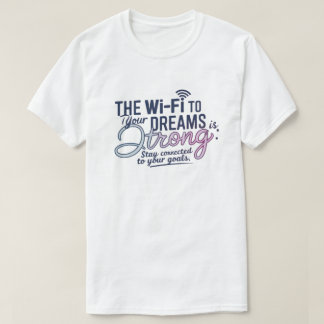 Motivational Wi-Fi Dreams T-Shirt